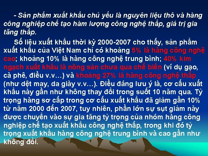 - Sản phẩm xuất khẩu chủ yếu là nguyên liệu thô và hàng công