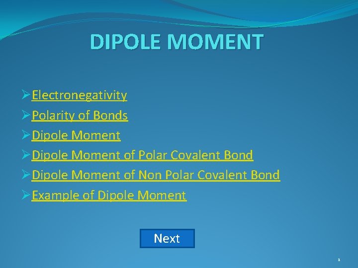 DIPOLE MOMENT ØElectronegativity ØPolarity of Bonds ØDipole Moment of Polar Covalent Bond ØDipole Moment