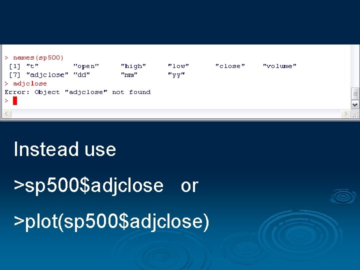 Instead use >sp 500$adjclose or >plot(sp 500$adjclose) 