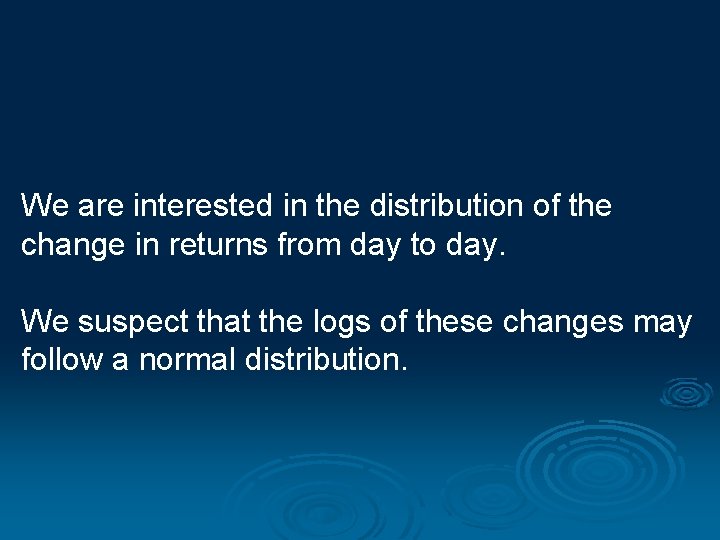 We are interested in the distribution of the change in returns from day to