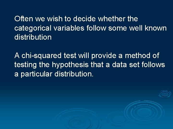 Often we wish to decide whether the categorical variables follow some well known distribution