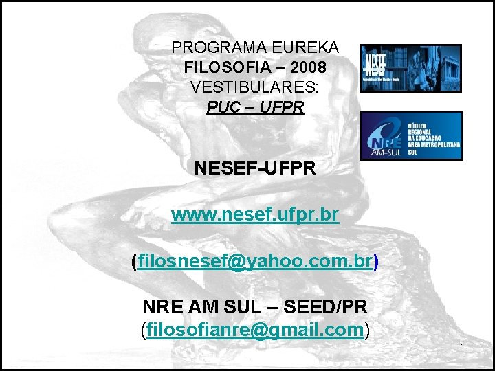 PROGRAMA EUREKA FILOSOFIA – 2008 VESTIBULARES: PUC – UFPR NESEF-UFPR www. nesef. ufpr. br
