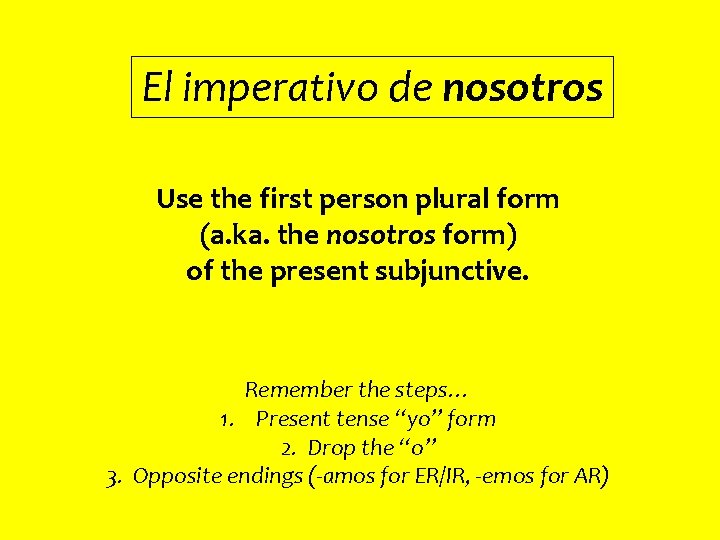 El imperativo de nosotros Use the first person plural form (a. ka. the nosotros