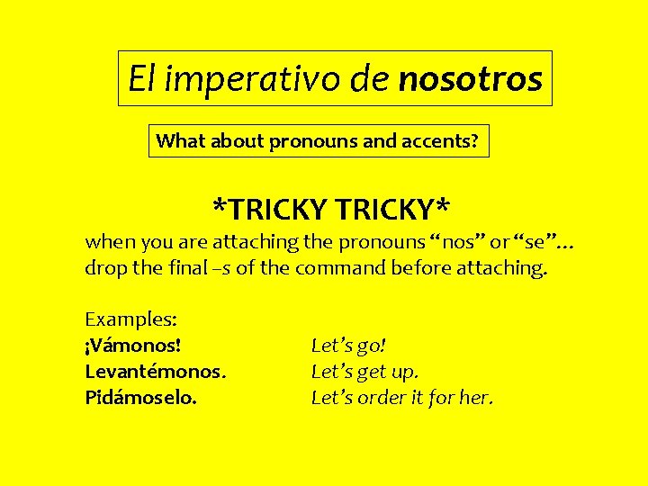 El imperativo de nosotros What about pronouns and accents? *TRICKY* when you are attaching
