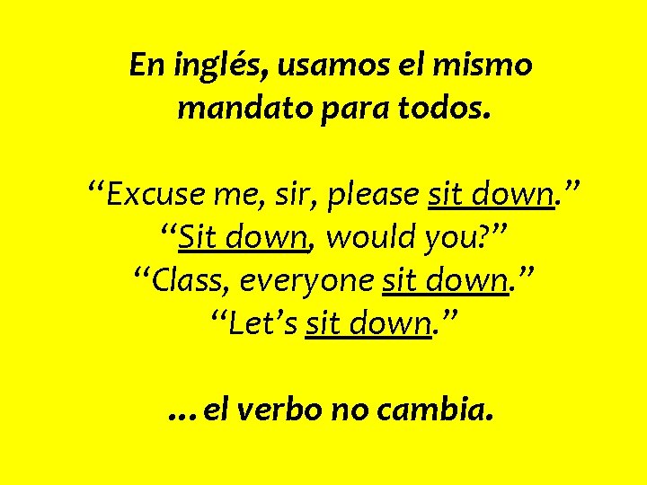 En inglés, usamos el mismo mandato para todos. “Excuse me, sir, please sit down.
