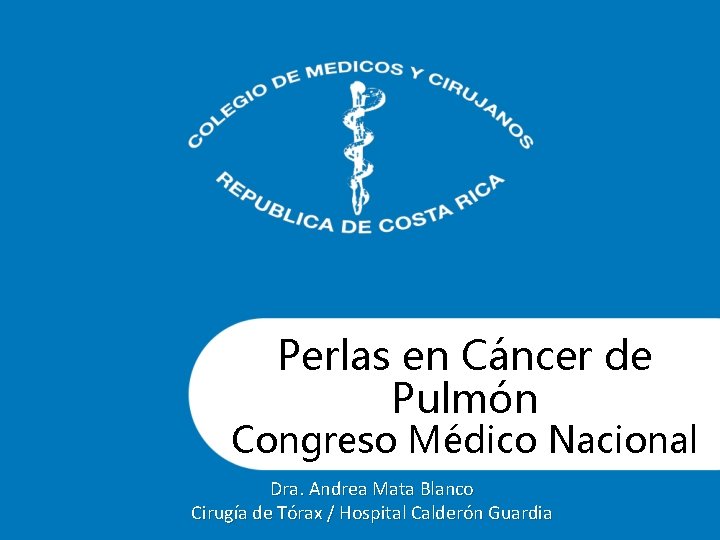 Perlas en Cáncer de Pulmón Congreso Médico Nacional Dra. Andrea Mata Blanco Cirugía de