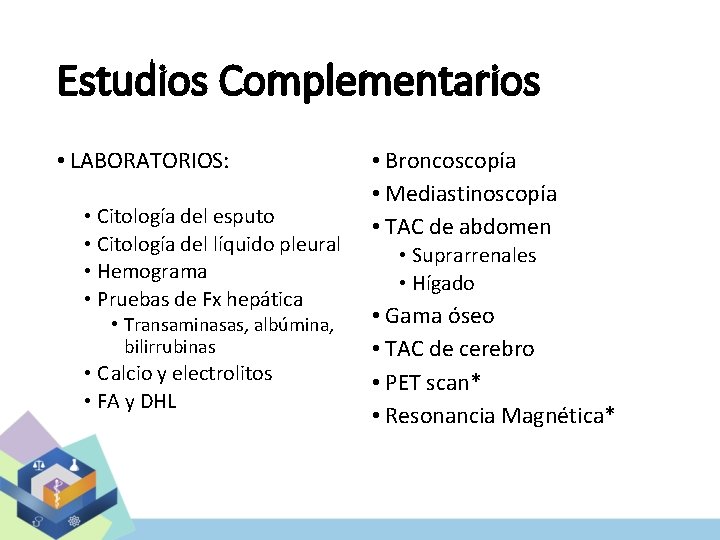 Estudios Complementarios • LABORATORIOS: • Citología del esputo • Citología del líquido pleural •