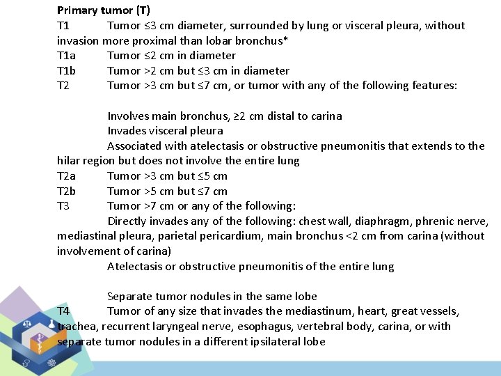 Primary tumor (T) T 1 Tumor ≤ 3 cm diameter, surrounded by lung or