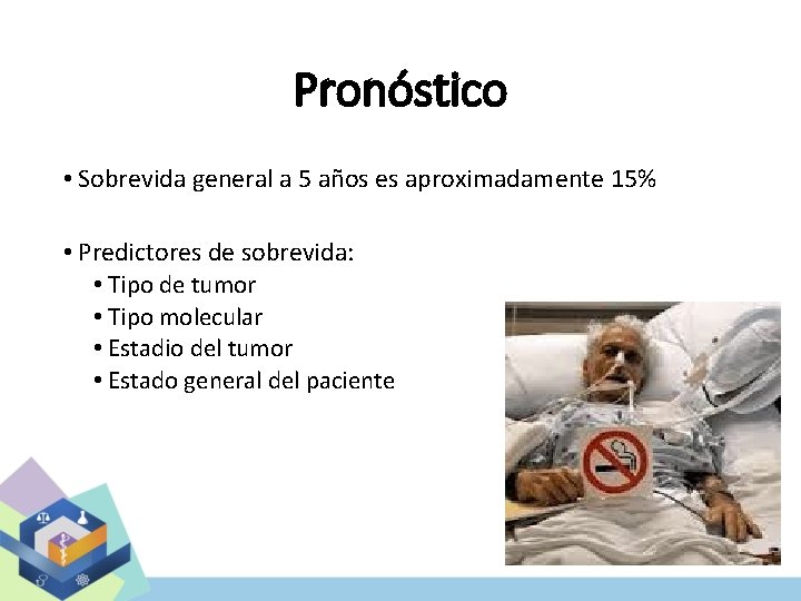 Pronóstico • Sobrevida general a 5 años es aproximadamente 15% • Predictores de sobrevida: