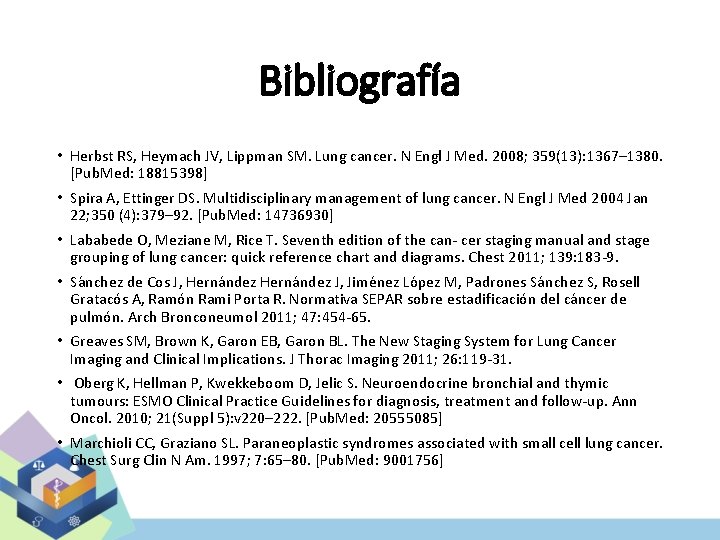 Bibliografía • Herbst RS, Heymach JV, Lippman SM. Lung cancer. N Engl J Med.