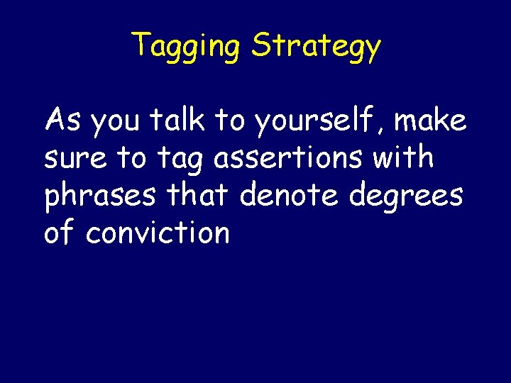 Tagging Strategy As you talk to yourself, make sure to tag assertions with phrases Tagging Strategy As you talk to yourself, make sure to tag assertions with phrases