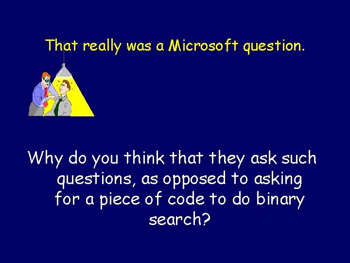 That really was a Microsoft question. Why do you think that they ask such