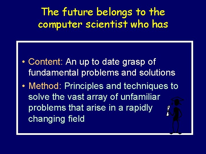 The future belongs to the computer scientist who has • Content: An up to