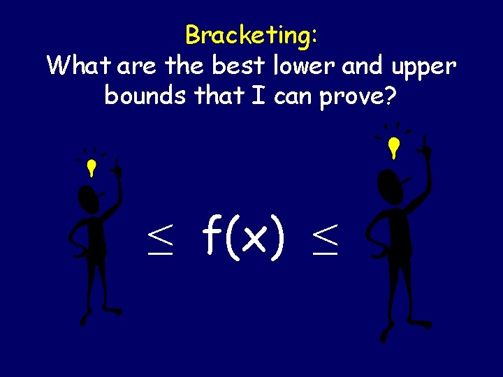 Bracketing: What are the best lower and upper bounds that I can prove? [ Bracketing: What are the best lower and upper bounds that I can prove? [