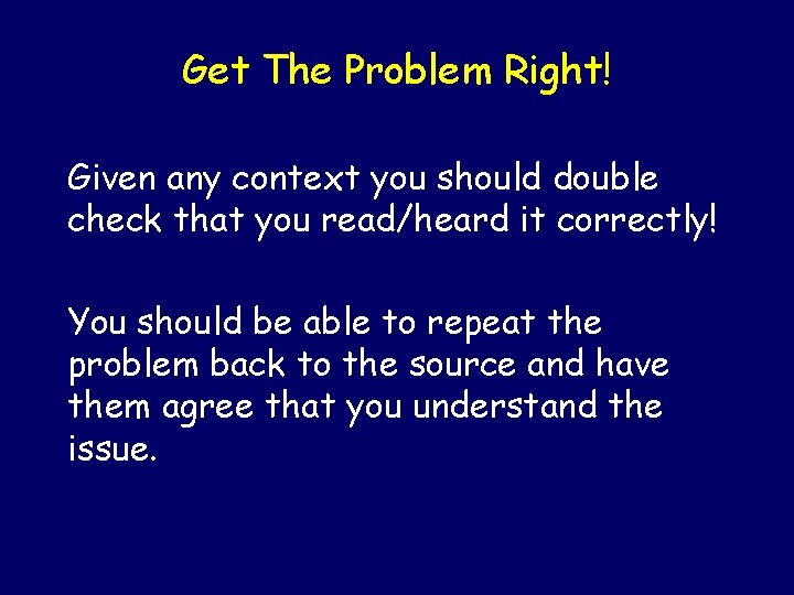 Get The Problem Right! Given any context you should double check that you read/heard