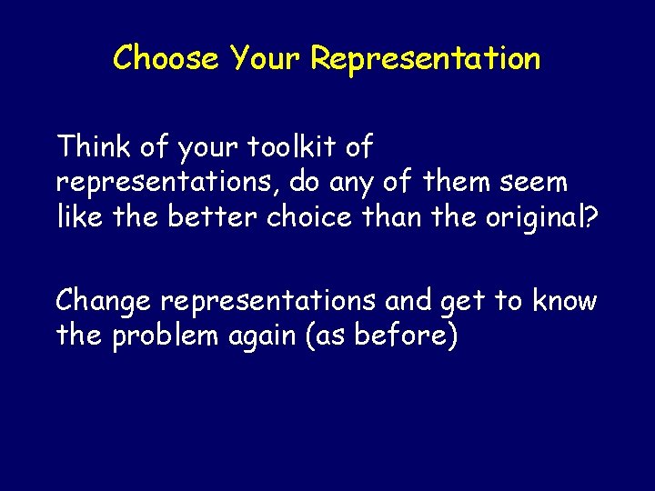 Choose Your Representation Think of your toolkit of representations, do any of them seem