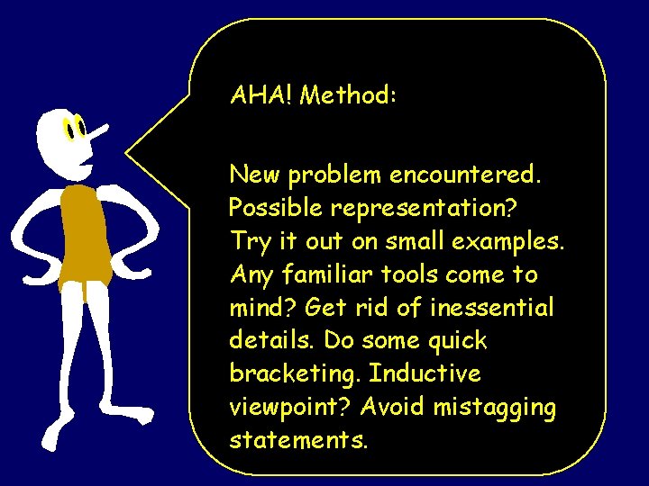 AHA! Method: New problem encountered. Possible representation? Try it out on small examples. Any
