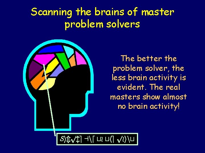 Scanning the brains of master problem solvers The better the problem solver, the less