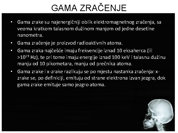 GAMA ZRAČENJE • Gama zrake su najenergičniji oblik elektromagnetnog zračenja, sa veoma kratkom talasnom