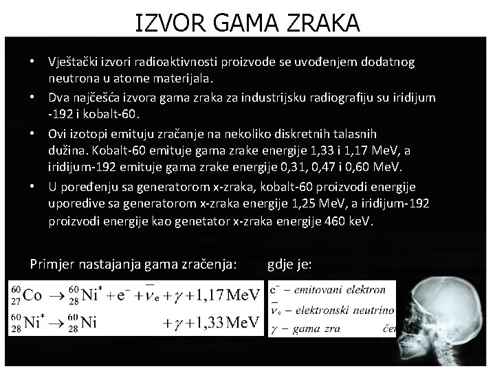 IZVOR GAMA ZRAKA • Vještački izvori radioaktivnosti proizvode se uvođenjem dodatnog neutrona u atome