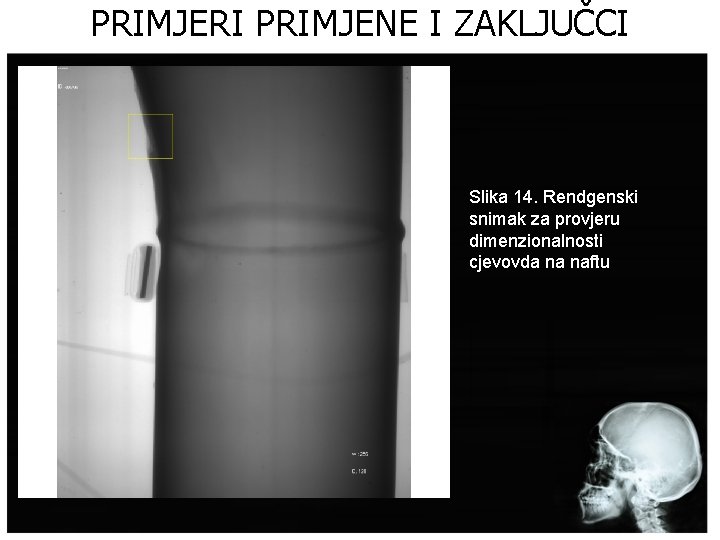 PRIMJERI PRIMJENE I ZAKLJUČCI Slika 14. Rendgenski snimak za provjeru dimenzionalnosti cjevovda na naftu