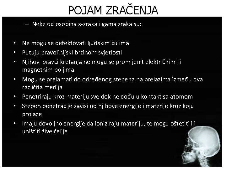 POJAM ZRAČENJA – Neke od osobina x-zraka i gama zraka su: • Ne mogu
