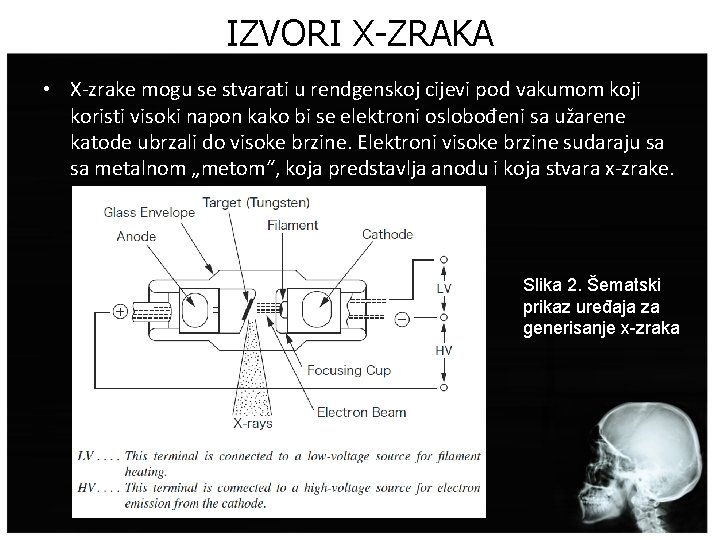 IZVORI X-ZRAKA • X-zrake mogu se stvarati u rendgenskoj cijevi pod vakumom koji koristi