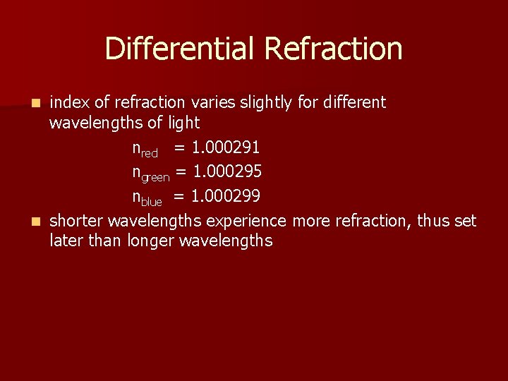 Differential Refraction index of refraction varies slightly for different wavelengths of light nred =