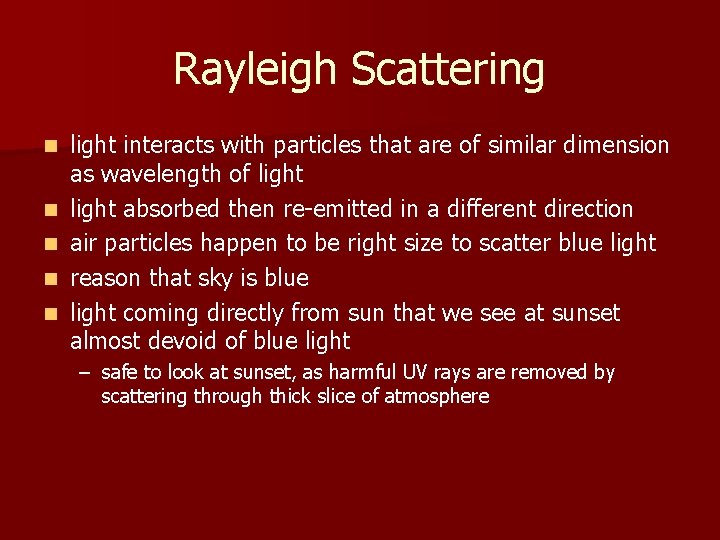 Rayleigh Scattering n n n light interacts with particles that are of similar dimension