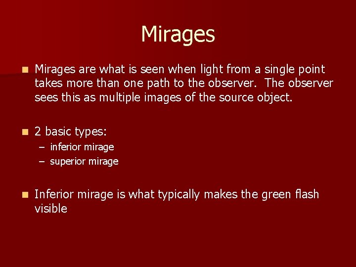Mirages n Mirages are what is seen when light from a single point takes