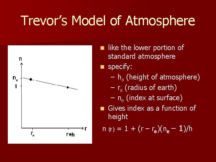 Trevor’s Model of Atmosphere like the lower portion of standard atmosphere n specify: –