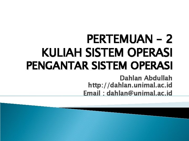 PERTEMUAN – 2 KULIAH SISTEM OPERASI PENGANTAR SISTEM OPERASI Dahlan Abdullah http: //dahlan. unimal.