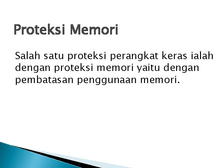 Proteksi Memori Salah satu proteksi perangkat keras ialah dengan proteksi memori yaitu dengan pembatasan