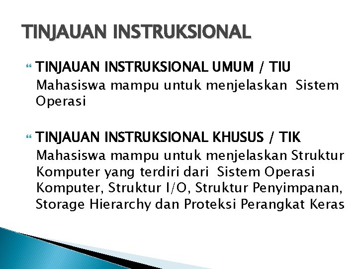 TINJAUAN INSTRUKSIONAL UMUM / TIU Mahasiswa mampu untuk menjelaskan Sistem Operasi TINJAUAN INSTRUKSIONAL KHUSUS