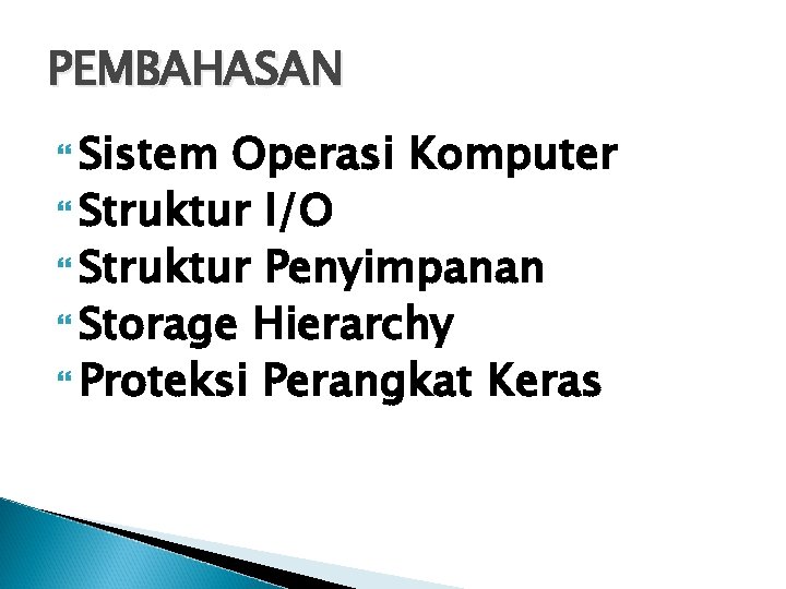 PEMBAHASAN Sistem Operasi Komputer Struktur I/O Struktur Penyimpanan Storage Hierarchy Proteksi Perangkat Keras 