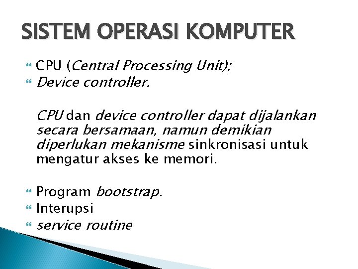 SISTEM OPERASI KOMPUTER CPU (Central Processing Unit); Device controller. CPU dan device controller dapat