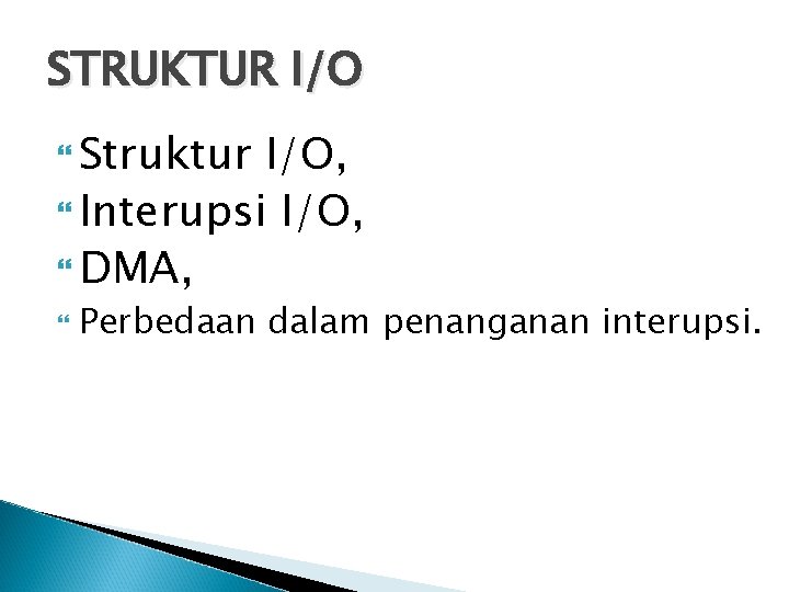 STRUKTUR I/O Struktur I/O, Interupsi I/O, DMA, Perbedaan dalam penanganan interupsi. 