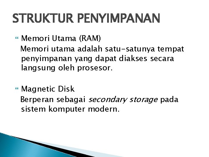 STRUKTUR PENYIMPANAN Memori Utama (RAM) Memori utama adalah satu-satunya tempat penyimpanan yang dapat diakses