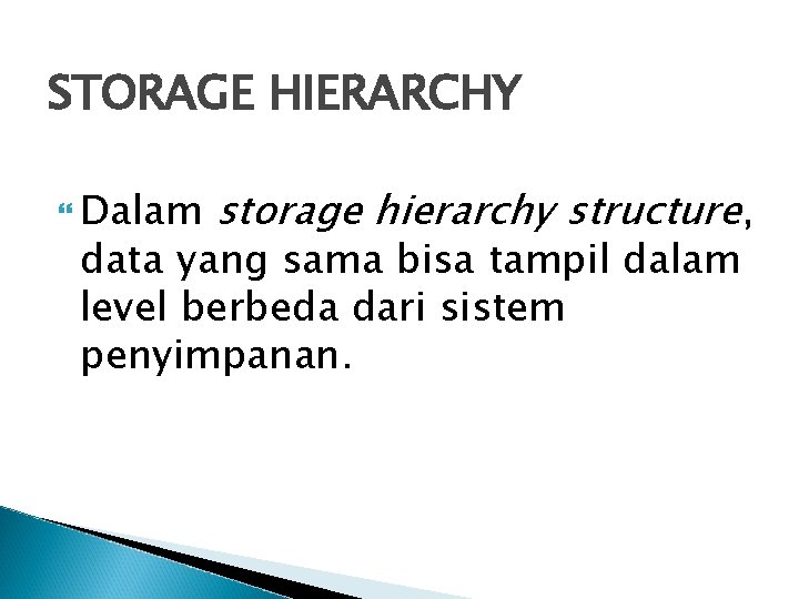 STORAGE HIERARCHY Dalam storage hierarchy structure, data yang sama bisa tampil dalam level berbeda