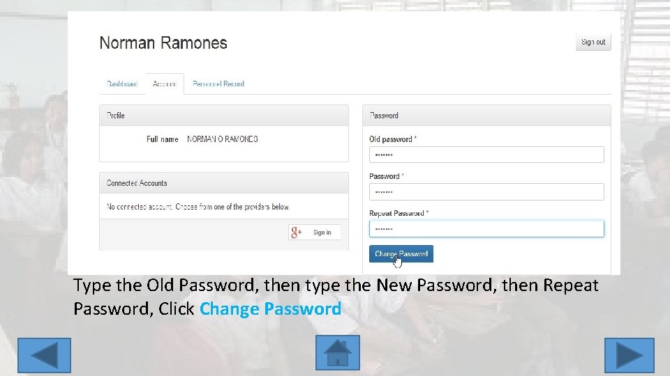 Type the Old Password, then type the New Password, then Repeat Password, Click Change