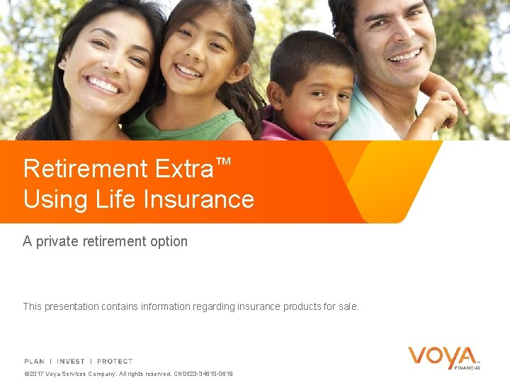 Retirement Extra™ Using Life Insurance A private retirement option This presentation contains information regarding