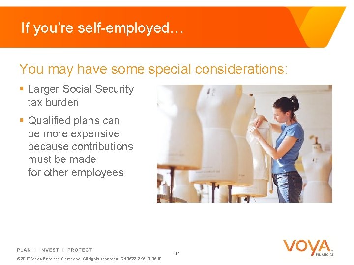 If you’re self-employed… You may have some special considerations: § Larger Social Security tax