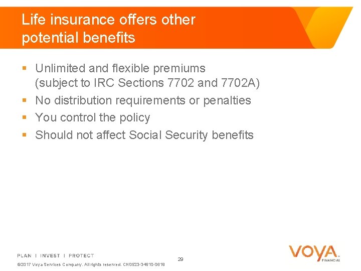 Life insurance offers other potential benefits § Unlimited and flexible premiums (subject to IRC