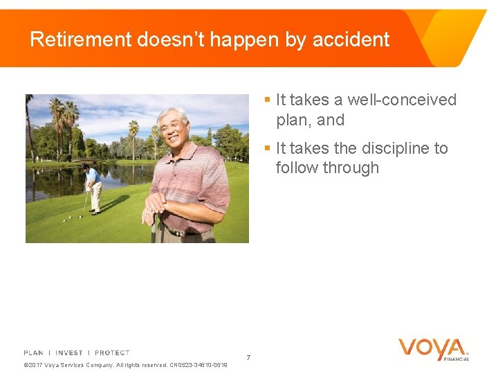 Retirement doesn’t happen by accident § It takes a well-conceived plan, and § It