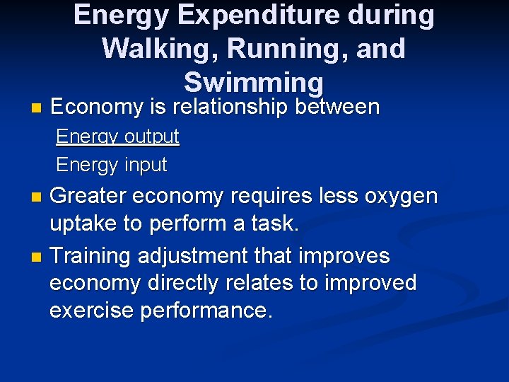 Energy Expenditure during Walking, Running, and Swimming n Economy is relationship between Energy output