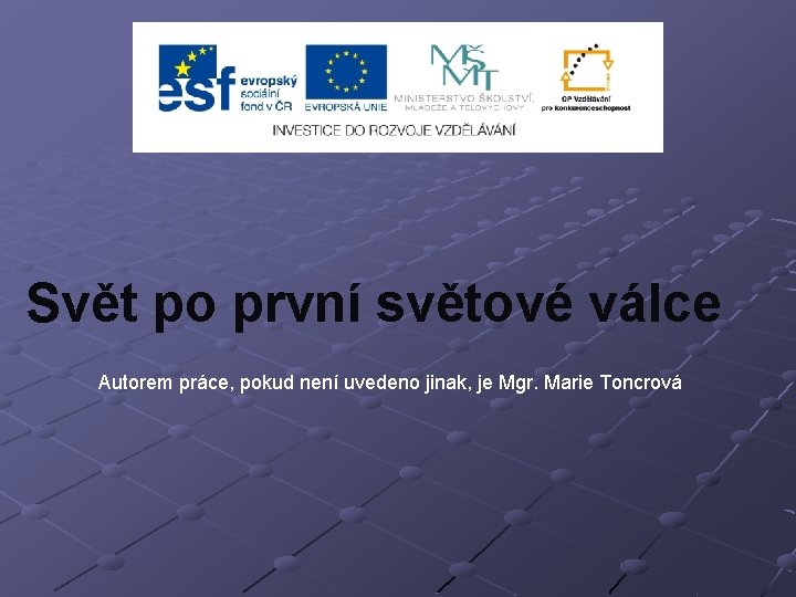 Svět po první světové válce Autorem práce, pokud není uvedeno jinak, je Mgr. Marie