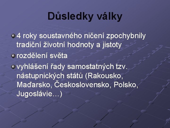 Důsledky války 4 roky soustavného ničení zpochybnily tradiční životní hodnoty a jistoty rozdělení světa