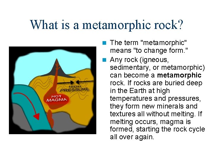 What is a metamorphic rock? The term "metamorphic" means "to change form. " n