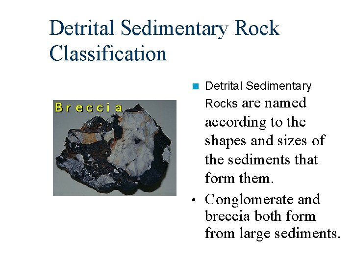 Detrital Sedimentary Rock Classification n Detrital Sedimentary are named according to the shapes and