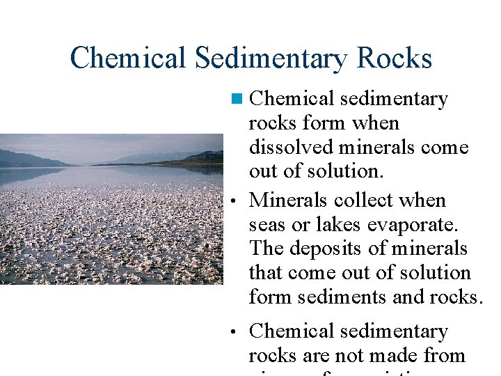 Chemical Sedimentary Rocks n Chemical sedimentary rocks form when dissolved minerals come out of
